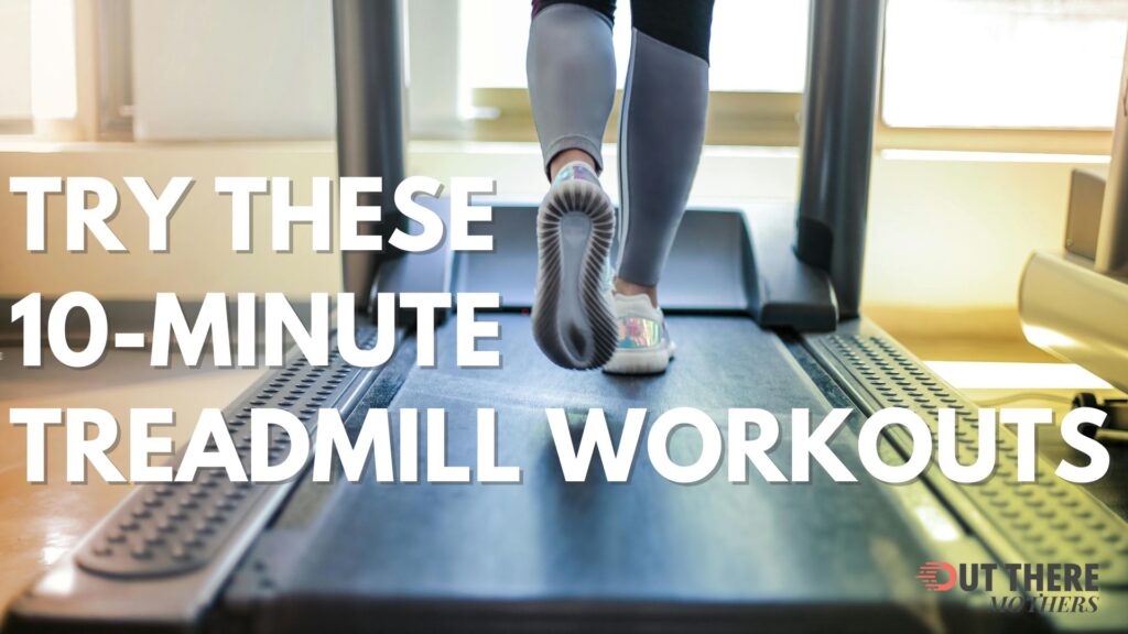 10-Minute Treadmill Workouts Busy Moms Can Actually Do